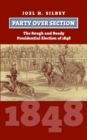 Party Over Section : The Rough and Ready Presidential Campaign of 1848 - Book