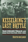 Kesselring's Last Battle : War Crimes Trials and Cold War Politics, 1945-1960 - Book