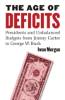 The Age of Deficits : Presidents and Unbalanced Budgets from Jimmy Carter to George W. Bush - Book