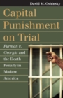 Capital Punishment on Trial : Furman v. Georgia and the Death Penalty in Modern America - Book
