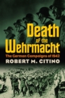 Death of the Wehrmacht : The German Campaigns of 1942 - Book