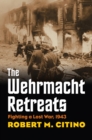 The Wehrmacht Retreats : Fighting a Lost War, 1943 - Book