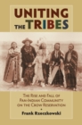 Uniting the Tribes : The Rise and Fall of Pan-Indian Community on the Crow Reservation - Book
