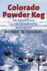 Colorado Powder Keg : Ski Resorts and the Environmental Movement - Book