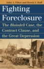 Fighting Foreclosure : The 'Blaisdell' Case, the Contract Clause and the Great Depression - Book
