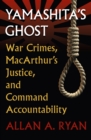 Yamashita's Ghost : War Crimes, MacArthur's Justice and Command Accountability - Book
