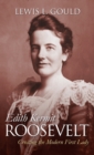 Edith Kermit Roosevelt : Creating the Modern First Lady - Book