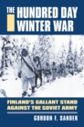 The Hundred Day Winter War : Finland's Gallant Stand against the Soviet Army  - Book