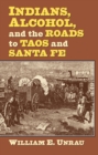 Indians, Alcohol, and the Roads to Taos and Santa Fe - Book