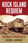 Rock Island Requiem : The Collapse of a Mighty Fine Line - Book