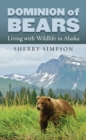 Dominion of Bears : Living with Wildlife in Alaska - Book