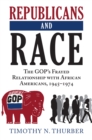 Republicans and Race : The GOP's Frayed Relationship with African Americans, 1945-1974 - Book
