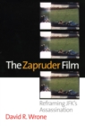 The Zapruder Film : Reframing JFK's Assassination - Book