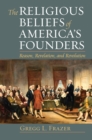 The Religious Beliefs of America's Founders : Reason, Revelation, and Revolution - Book