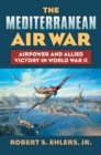 The Mediterranean Air War : Airpower and Allied Victory in World War II - Book