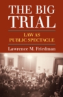 The Big Trial : Law As Public Spectacle - Book