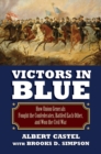 Victors in Blue : How Union Generals Fought the Confederates, Battled EachOther, and Won the Civil War - Book