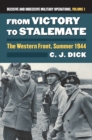From Victory to Stalemate : The Western Front, Summer 1944 Decisive and Indecisive Military Operations, Volume 1 - Book