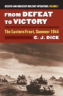 From Defeat to Victory : The Eastern Front, Summer 1944 Decisive and Indecisive Military Operations, Volume 2 - Book
