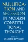 Nullification and Secession in Modern Constitutional Thought - Book