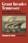 Grant Invades Tennessee : The 1862 Battles for Forts Henry and Donelson - Book