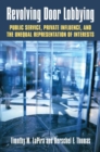 Revolving Door Lobbying : Public Service, Private Influence, and the Unequal Representation of Interests - Book