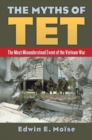 The Myths of Tet : The Most Misunderstood Event of the Vietnam War - Book