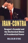 Iran-Contra : Reagan's Scandal and the Unchecked Abuse of Presidential Power - Book