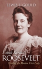Edith Kermit Roosevelt : Creating the Modern First Lady - Book