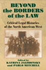 Beyond the Borders of the Law : Critical Legal Histories of the North American West - Book