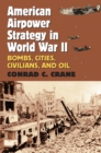 American Airpower Strategy in World War II : Bombs, Cities, Civilians, and Oil - Book