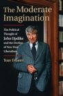 The Moderate Imagination : The Political Thought of John Updike and the Decline of New Deal Liberalism - Book