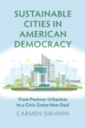 Sustainable Cities in American Democracy : From Postwar Urbanism to a Civic Green New Deal - Book