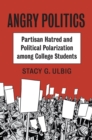 Angry Politics : Partisan Hatred and Political Polarization among College Students - Book