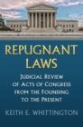 Repugnant Laws : Judicial Review of Acts of Congress from the Founding to the Present - Book
