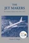 The Jet Makers : The Aerospace Industry from 1945 to 1972 - Book