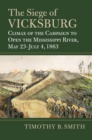 The Siege of Vicksburg : Climax of the Campaign to Open the Mississippi River, May 23-July 4, 1863 - Book