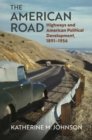 The American Road : Highways and American Political Development, 1891-1956 - Book