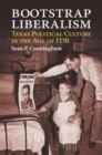 Bootstrap Liberalism : Texas Political Culture in the Age of FDR - Book