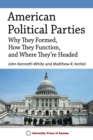 American Political Parties : Why They Formed, How They Function, and Where They're Headed - Book