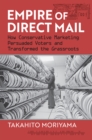 Empire of Direct Mail : How Conservative Marketing Persuaded Voters and Transformed the Grassroots - Book