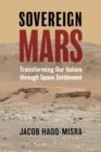 Sovereign Mars : Transforming Our Values through Space Settlement - Book