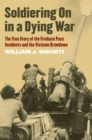 Soldiering On in a Dying War : The True Story of the Firebase Pace Incidents and the Vietnam Drawdown - Book