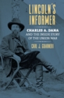 Lincoln's Informer : Charles A. Dana and the Inside Story of the Union War - Book