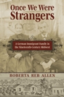Once We Were Strangers : A German Immigrant Family in the Nineteenth-Century Midwest - Book