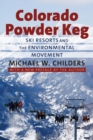 Colorado Powder Keg : Ski Resorts and the Environmental Movement - Book