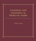 Grammar and Semantics in Medieval Arabic : The Study of Ibn-Hisham's 'Mughni I-Labib' - Book
