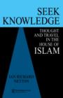 Seek Knowledge : Thought and Travel in the House of Islam - Book