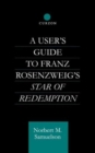 A User's Guide to Franz Rosenzweig's Star of Redemption - Book
