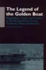 The Legend of the Golden Boat : Regulation, Trade and Traders in the Borderlands of Laos, Thailand, Burma and China - Book